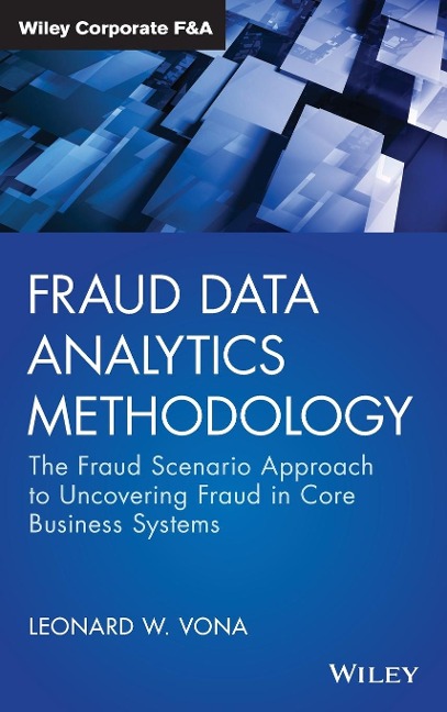 Fraud Data Analytics Methodology: The Fraud Scenario Approach to Uncovering Fraud in Core Business Systems