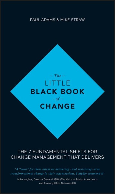 The Little Black Book of Change: The 7 Fundamental Shifts for Change Management that Delivers