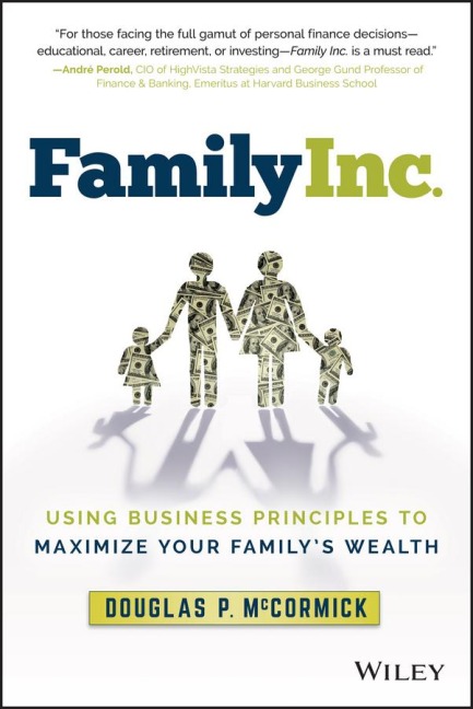 Family Inc.: Using Business Principles to Maximize Your Familys Wealth