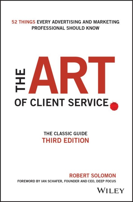 The Art of Client Service: The Classic Guide, Updated for Todays Marketers and Advertisers