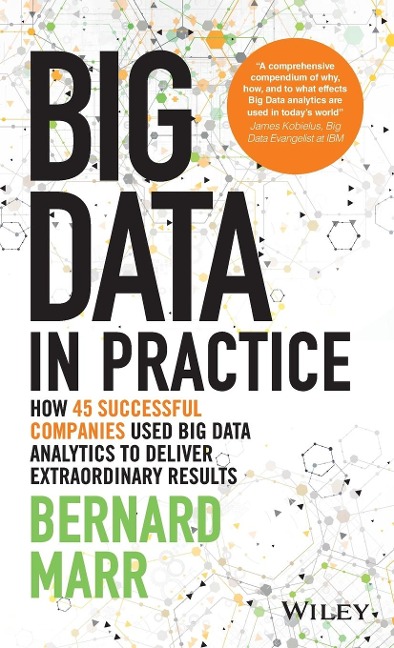 Big Data in Practice: How 45 Successful Companies Used Big Data Analytics to Deliver Extraordinary Results