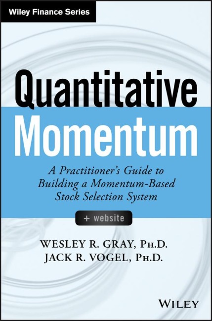 Quantitative Momentum: A Practitioners Guide to Building a Momentum-Based Stock Selection System