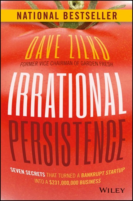 Irrational Persistence: Seven Secrets That Turned a Bankrupt Startup Into a $231,000,000 Business