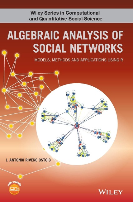 Algebraic Analysis of Social Networks: Models, Methods and Applications Using R