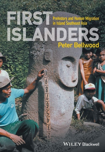 First Islanders Prehistory and Human Migration in Island Southeast Asia