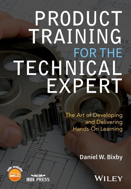Product Training for the Technical Expert: The Art of Developing and Delivering Hands-On Learning
