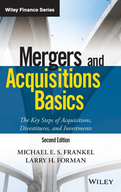 Mergers and Acquisitions Basics: The Key Steps of Acquisitions, Divestitures, and Investments