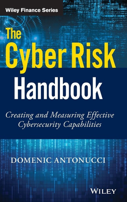 The Cyber Risk Handbook: Creating and Measuring Effective Cybersecurity Capabilities