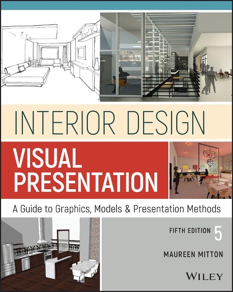 Interior Design Visual Presentation: A Guide to Graphics, Models and Presentation Methods