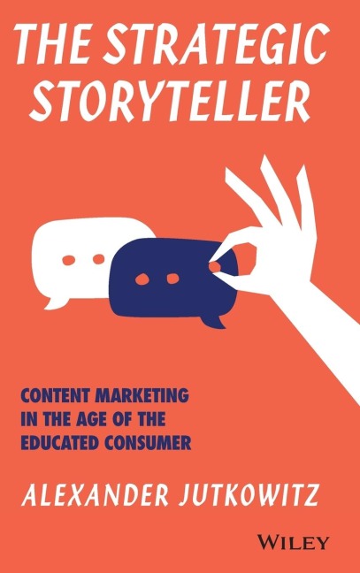 The Strategic Storyteller: Content Marketing in the Age of the Educated Consumer