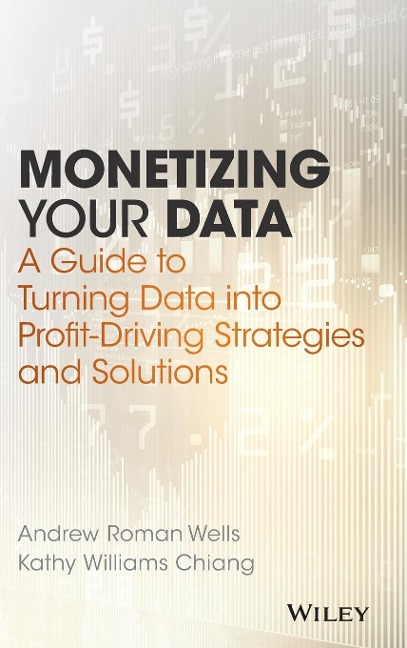 Monetizing Your Data: A Guide to Turning Data Into Profit-Driving Strategies and Solutions