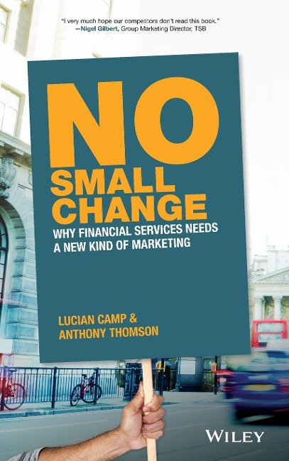 No Small Change: Why Financial Services Needs a New Kind of Marketing