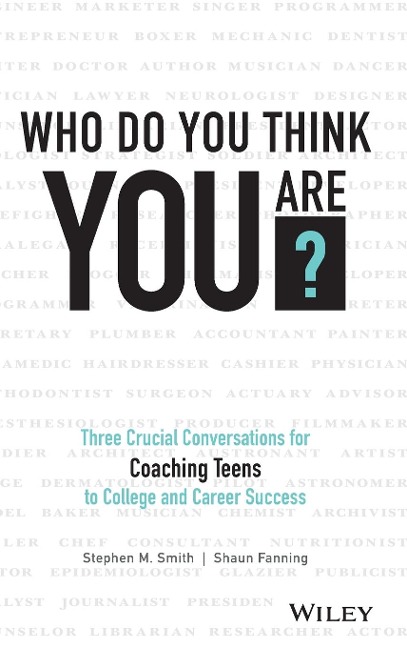 Who Do You Think You Are?: Three Crucial Conversations for Coaching Teens to College and Career Success