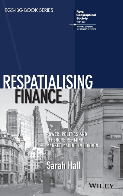 Respatialising Finance: Power, Politics and Offshore Renminbi Market Making in London