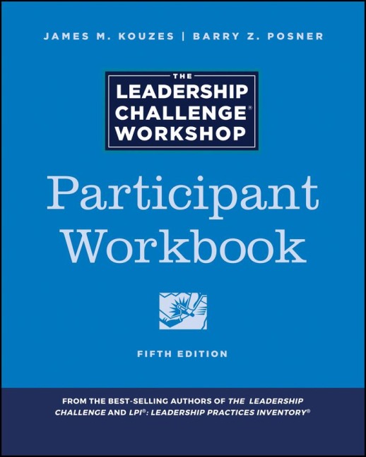 The Leadership Challenge Workshop: Participant Workbook