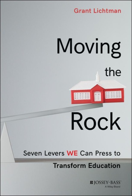 Moving the Rock: Seven Levers We Can Press to Transform Education