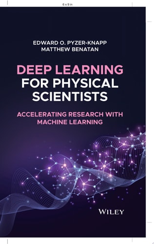Deep Learning for Physical Scientists Accelerating Research with Machine Learning