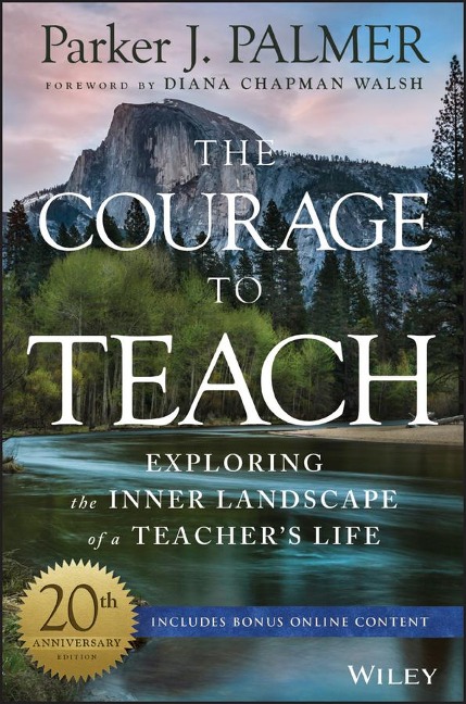 The Courage to Teach: Exploring the Inner Landscape of a Teachers Life