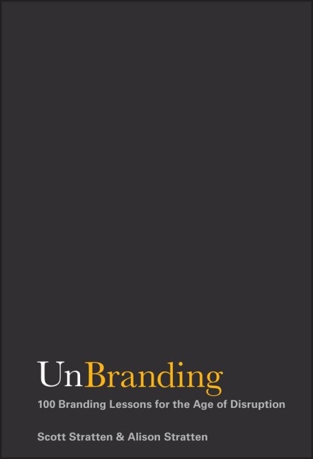 Unbranding: 100 Branding Lessons for the Age of Disruption