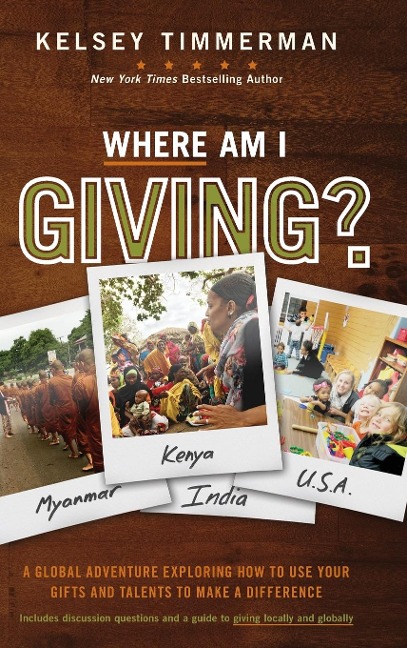 Where Am I Giving: A Global Adventure Exploring How to Use Your Gifts and Talents to Make a Difference