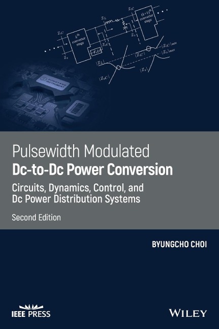 Pulsewidth Modulated DC-To-DC Power Conversion: Circuits, Dynamics, Control, and DC Power Distribution Systems