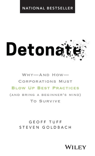 Detonate: Why - And How - Corporations Must Blow Up Best Practices (and bring a beginners mind) To Survive