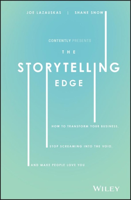 The Storytelling Edge: How to Transform Your Business, Stop Screaming into the Void, and Make People Love You