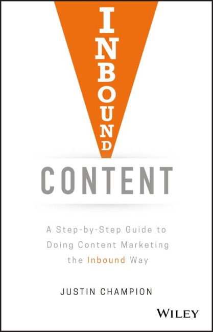 Inbound Content: A Step-By-Step Guide to Doing Content Marketing the Inbound Way