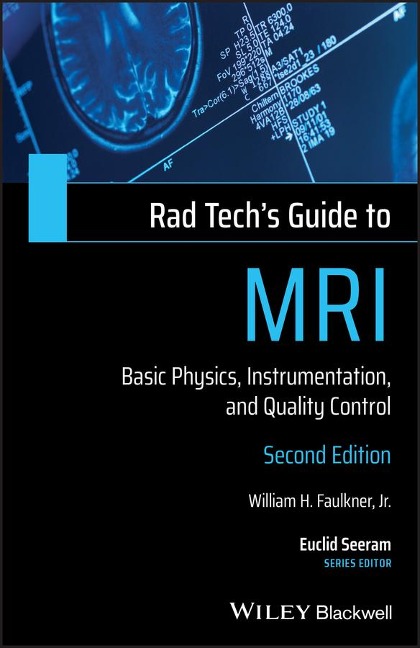 Rad Techs Guide to MRI: Basic Physics, Instrumentation, and Quality Control
