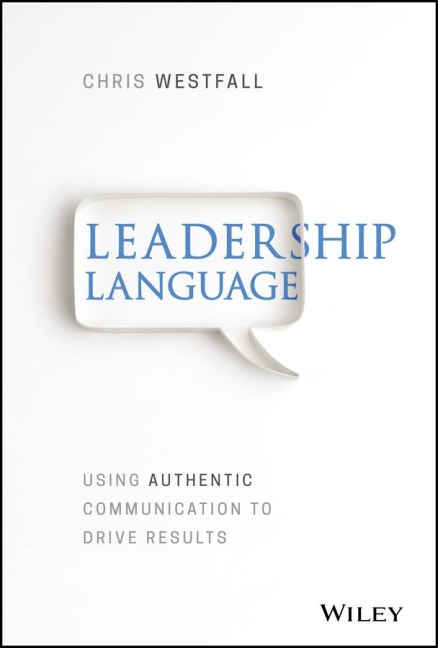 Leadership Language: Using Authentic Communication to Drive Results