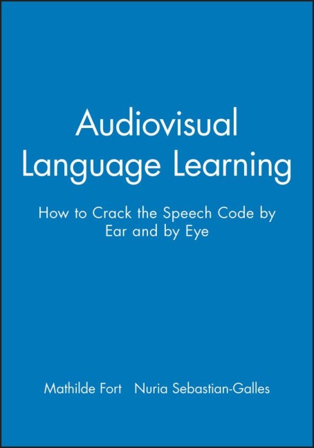 Audiovisual Language Learning: How to Crack the Speech Code by Ear and by Eye