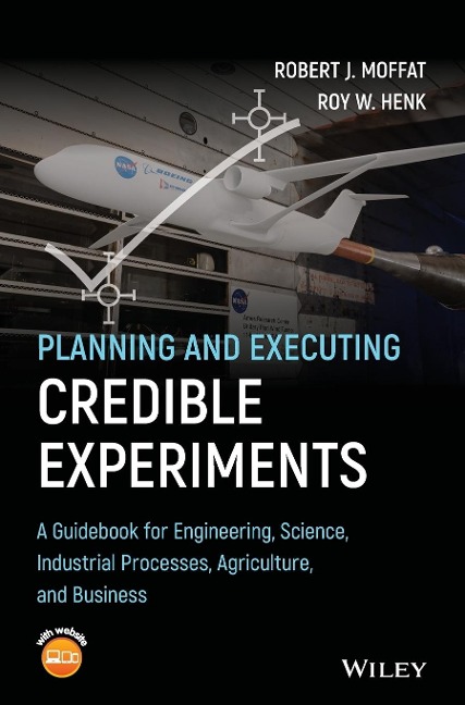 Planning and Executing Credible Experiments: A Guidebook for Engineering, Science, Industrial Processes, Agriculture, and Business