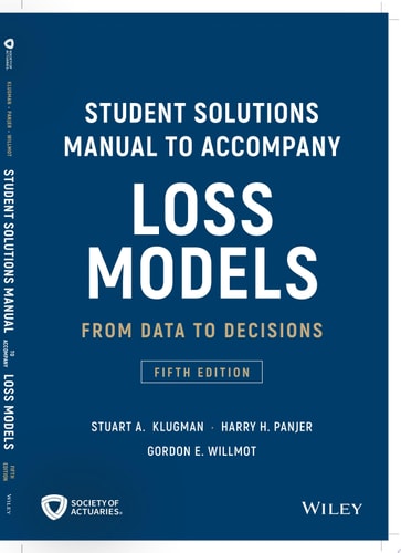 Loss Models: From Data to Decisions, 5e Student Solutions Manual