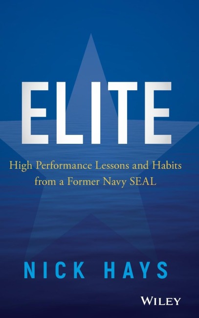 Elite: High Performance Lessons and Habits from a Former Navy Seal