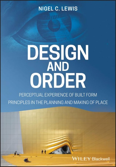 Design and Order: Perceptual Experience of Built Form - Principles in the Planning and Making of Place