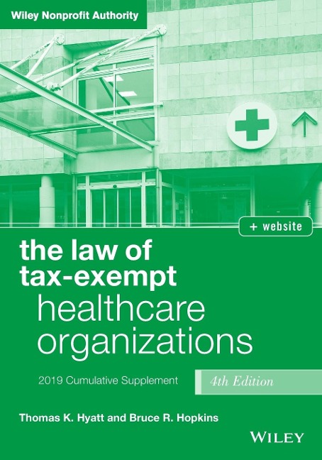 The Law of Tax-Exempt Healthcare Organizations, + Website: 2019 Cumulative Supplement