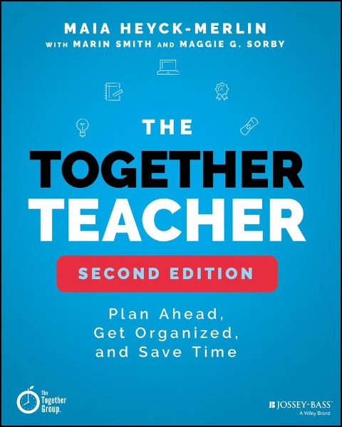 The Together Teacher: Plan Ahead, Get Organized, and Save Time!