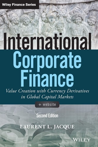 International Corporate Finance Value Creation with Currency Derivatives in Global Capital Markets