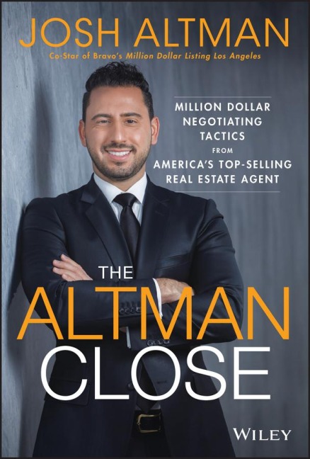 The Altman Close: Million-Dollar Negotiating Tactics from Americas Top-Selling Real Estate Agent