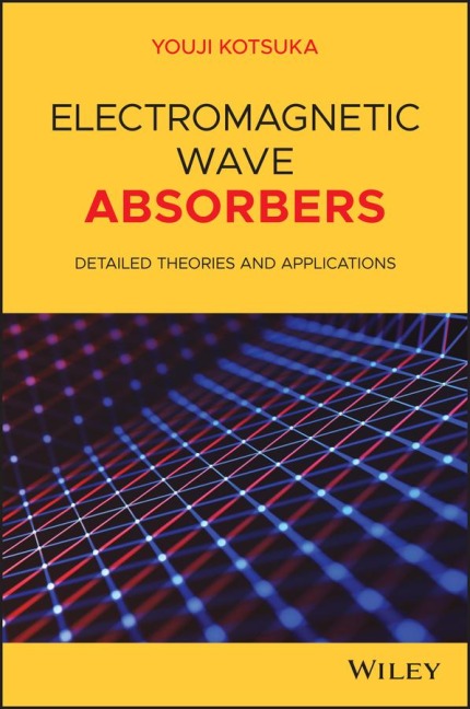 Electromagnetic Wave Absorbers: Detailed Theories and Applications