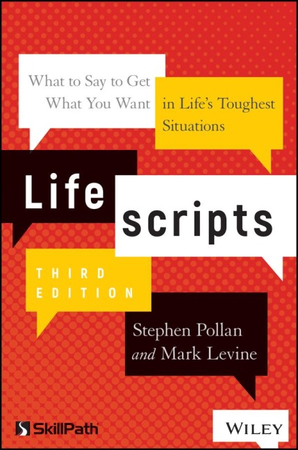 Lifescripts: What to Say to Get What You Want in Lifes Toughest Situations