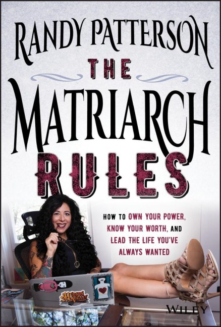 The Matriarch Rules: How to Own Your Power, Know Your Worth, and Lead the Life Youve Always Wanted
