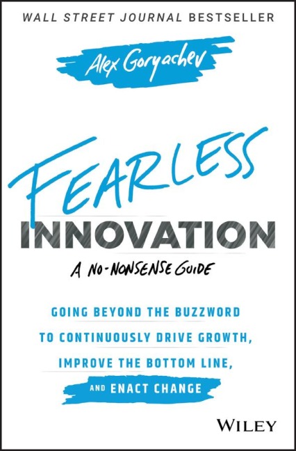 Fearless Innovation: Going Beyond the Buzzword to Continuously Drive Growth, Improve the Bottom Line, and Enact Change