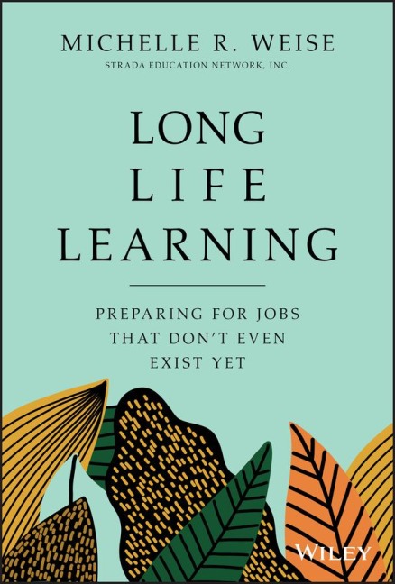 Long Life Learning: Preparing for Jobs That Dont Even Exist Yet
