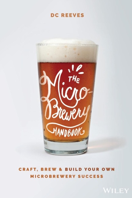 The Microbrewery Handbook: Craft, Brew, and Build Your Own Microbrewery Success