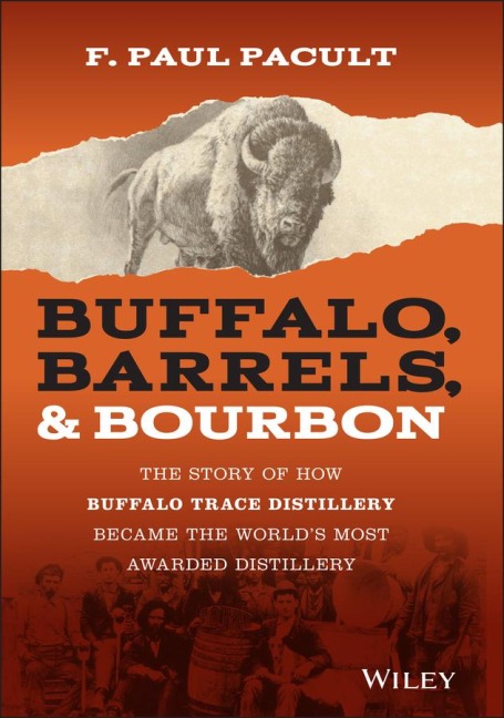 Buffalo, Barrels, and Bourbon: The Story of How Buffalo Trace Distillery Became the Worlds Most Awarded Distillery