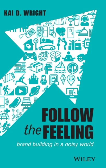 Follow the Feeling: Brand Building in a Noisy World