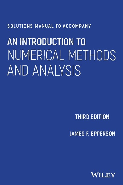 Solutions Manual to Accompany an Introduction to Numerical Methods and Analysis