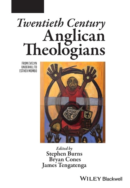 Twentieth Century Anglican Theologians - FromEvelyn Underhill to Esther Mombo