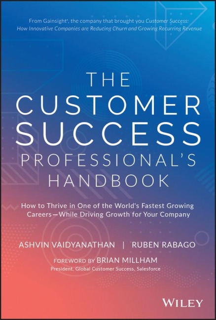The Customer Success Professionals Handbook: How to Thrive in One of the Worlds Fastest Growing Careers--While Driving Growth for Your Company